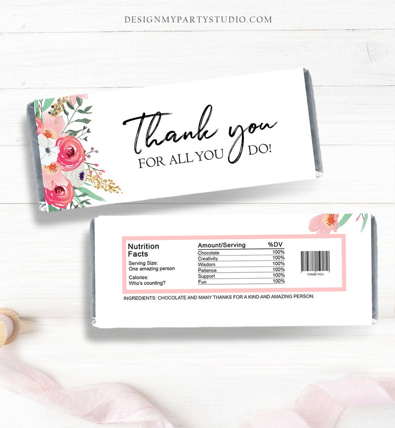 May include: A pink and green floral design chocolate bar wrapper with the text "Thank you for all you do!" and a nutrition facts label listing chocolate, creativity, wisdom, patience, support, and fun as ingredients.