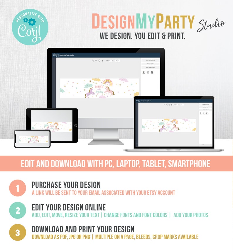 May include: A computer screen displaying a colorful banner with a unicorn and rainbow design. The text on the banner reads "Olivia's 1st Birthday". The screen is surrounded by other devices, including a laptop, tablet, and smartphone. The text "EDIT AND DOWNLOAD WITH PC, LAPTOP, TABLET, SMARTPHONE" is displayed below the devices. The text "PURCHASE YOUR DESIGN", "EDIT YOUR DESIGN ONLINE", and "DOWNLOAD AND PRINT YOUR DESIGN" is displayed in numbered steps below the devices.