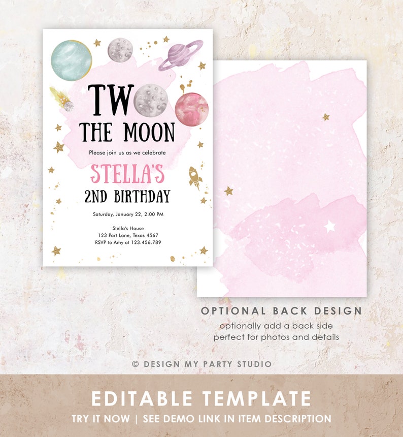May include: A pink and white watercolor background with gold stars. The text "Two the Moon" is in black with a pink and white moon behind it. The text "Stella's 2nd Birthday" is in black with a pink rocket ship behind it. The text "Saturday, January 22, 2:00 PM" is in black. The text "Stella's House 123 Part Lane, Texas 4567 RSVP to Amy at 123.456.789" is in black. The text "Optional Back Design optionally add a back side perfect for photos and details" is in black. The text "Design My Party Studio" is in black. The text "Editable Template Try it Now | See Demo Link in Item Description" is in black.