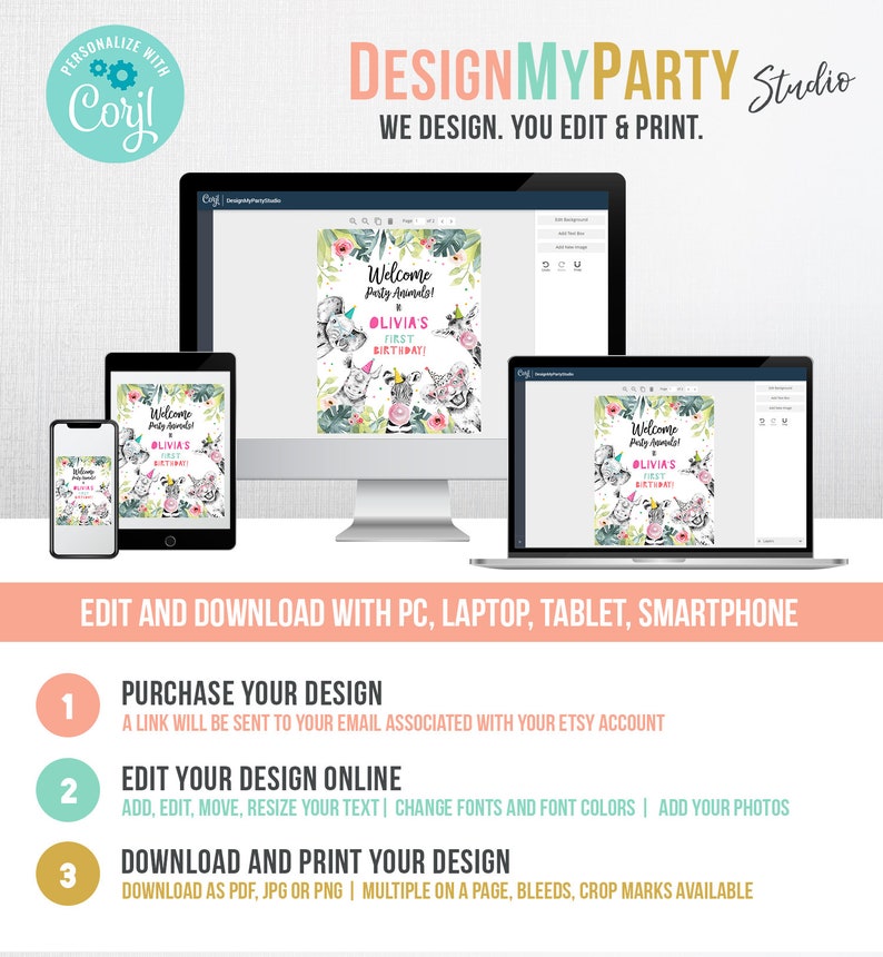May include: A digital design displayed on a smartphone, tablet, laptop, and desktop computer. The design features a floral frame with animal illustrations and the text "Welcome Party Animals!" and "Olivia's First Birthday!" The image also includes instructions for editing and downloading the design.