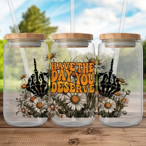 Have the Day You Deserve UV Dtf, Ready to Transfer, Libbey Glass Can Wrap, UV Dtf Cup Wrap, UV Dtf Transfers, 16oz Cup Wrap