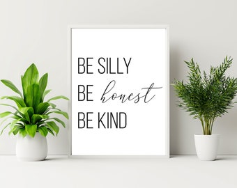 Be Silly, Be Honest, Be Kind,  Poster Art, Wall Art, Poster Digital, Classic Print, Prints, Print Art, Digital Print, Inspirational