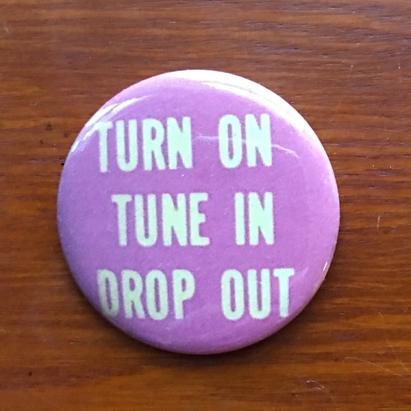 Turn On Tune In Drop Out 2.25" Button Timothy Leary Keychain Magnet  Pin Badge Drugs LSD 1960s Hippie Hippy SF Vintage Funny Humor Retro