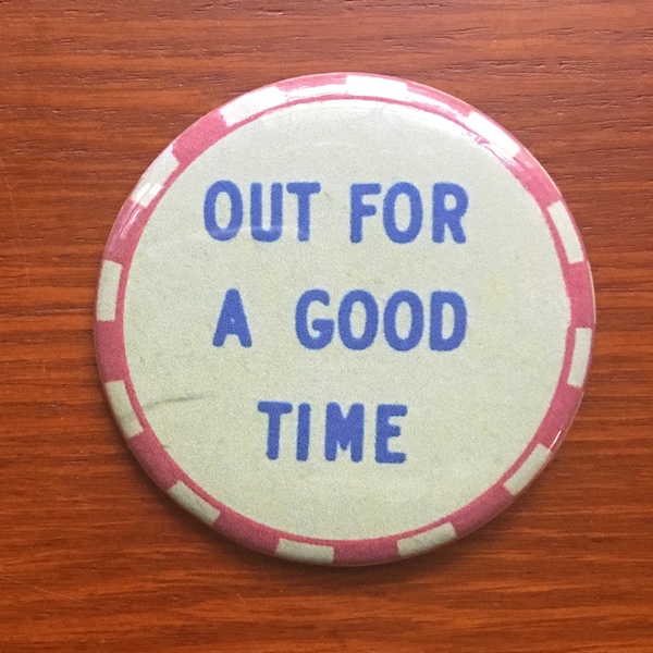 Out For A Good Time 2.25" Button Keychain Magnet  Pin Badge 1940s 1950s Vintage Repro Army Sailor Jail Funny Humor Humorous Retro Gift Large