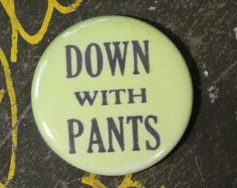 Down With Pants 2.25" Button Keychain Magnet  Pin Badge Vintage Repro Funny Humor Sarcastic Humorous Double Entendre Retro Throwback Gift