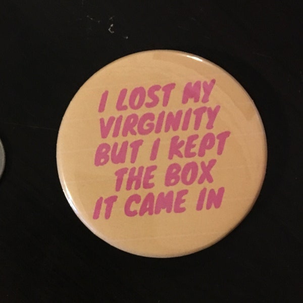 Feminist Button Keychain 2.25" I Lost My Virginity But I Kept The Box Magnet  Pin Badge Sarcasm Humor Positive Girl Power Funny Vintage Gift