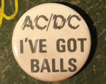 AC/DC 2.25" Button Keychain I've Got Balls Magnet  Pin Badge Vintage Repro Humor Dirty Jokes Rock & Roll Punk 1980s Music Collectible Icon