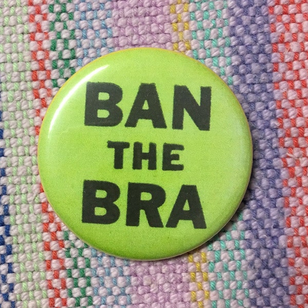 Feminist Ban The Bra Burn the Bra Button Keychain 2.25" Magnet  Pin Badge Vintage 1970s Protest Humor Positive Girl Power Gift Female