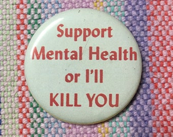 Support Mental Health Or I&#39;ll Kill You 2.25&quot; Button Keychain Fridge Magnet Mental Health Humor Funny Magnet  Pin Badge VTG Retro 80s Gift