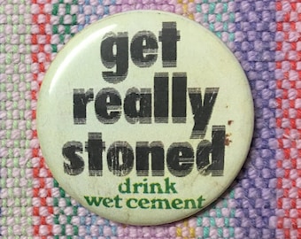 Get Really Stoned Drink Wet Cement 2.25&quot; Button Keychain Magnet  Pin Badge Funny Joke Pot Bud Humor Stoner 1970s Retro Button Stoner Button
