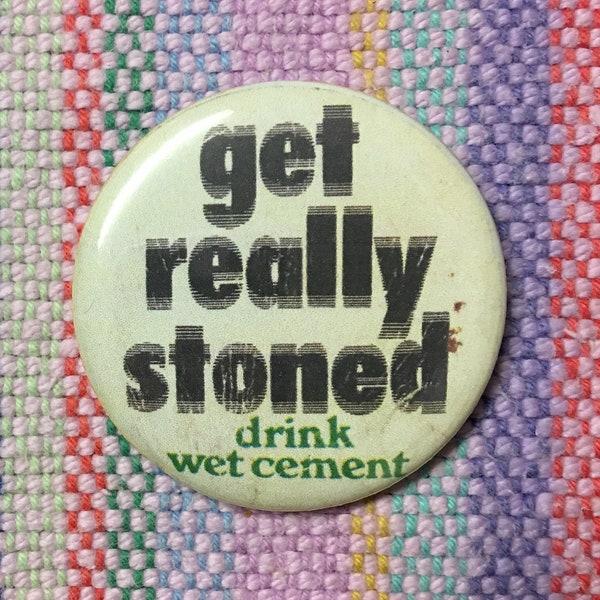Get Really Stoned Drink Wet Cement 2.25" Button Keychain Magnet  Pin Badge Funny Joke Pot Bud Humor Stoner 1970s Retro Button Stoner Button