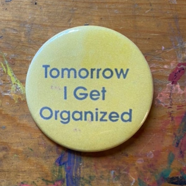 Tomorrow I Get Organized 2.25" Button Keychain Fridge Magnet Mental Health Humor Funny Magnet Pin Badge VTG Retro 80s Joke Gift Dad Joke
