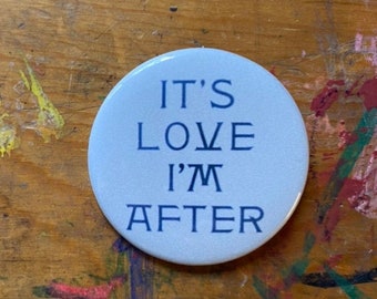 It's Love I'm After 2.25" Button Keychain Psychedelic 1960s 1970s Hippie Punk Rock Magnet Pin Badge Vintage Free Love Grateful Dead Retro