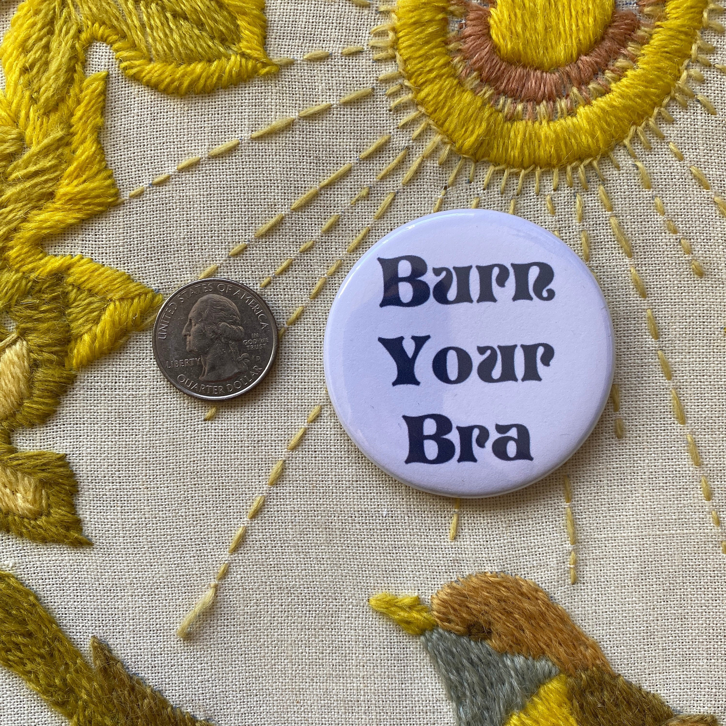 Feminist Burn Your Bra Burn the Bra Button Keychain 2.25" Magnet  Pin Badge Vintage 1970s Protest Humor Positive Girl Power Gift Female