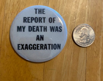 The Report Of My Death Was An Exaggeration 2.25” Button Keychain Magnet  Pin Badge 1980s Vintage Repro Funny Humor Humorous Retro Gift