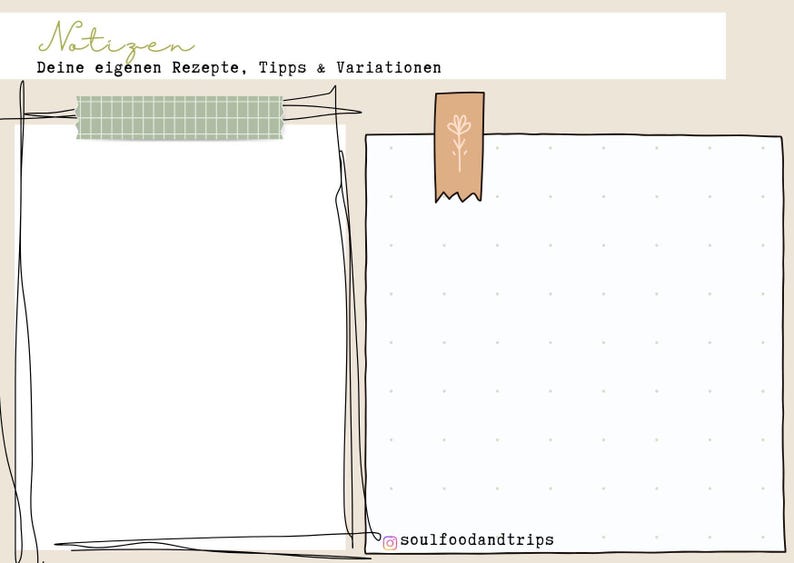 May include: A beige digital planner page with two white rectangular note areas. The top left corner has the word "Notizen" and the text "Deine eigenen Rezepte, Tipps & Variationen". The notes are held by washi tape. The Instagram handle @soulfoodandtrips is at the bottom.