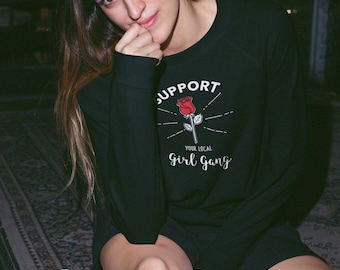 Support your local girl gang sweatshirt - Same Day Free Dispatch - Digitally Printed with Eco Friendly Packaging - Girl Power - Super Cool