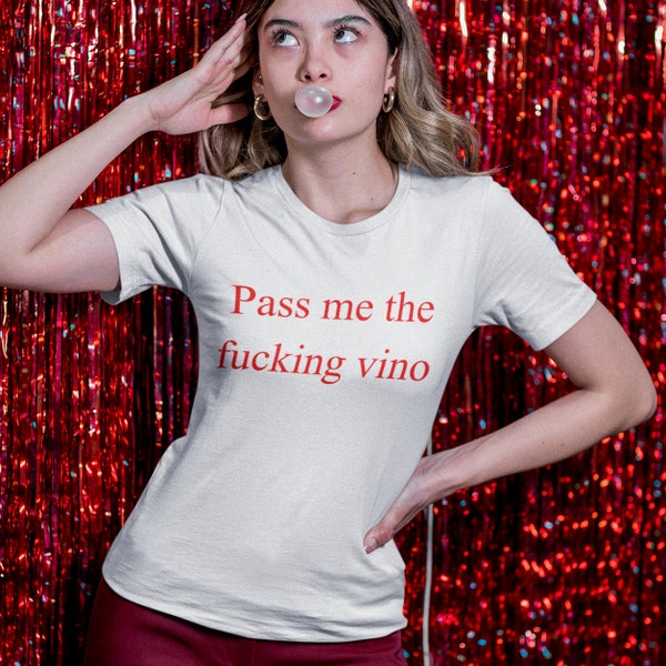 Pass me the fu**ing vino t shirt - Funny Graphic tee - 100% soft cotton shirt