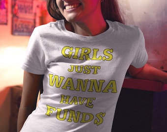 Girls Just Wanna Have Funding T-Shirt - Funny Findom Tee