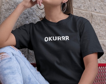 OKURRR Slogan Funny Printed  100% Cotton Tee - Same Day and Free Dispatch