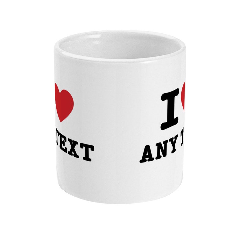 May include: White ceramic mug with a red heart and the text "I love ANY TEXT" printed on it.