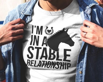 I'm In A Stable Relationship Funny Horsey Slogan T Shirt - Great Equestrian Gift or Just for a Horse Lover