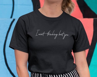 I ain't thinking bout you  T Shirt - Funny Slogan Alternative Tee - Perfect For Festivals or The Beach on Holiday Same Day Dispatch