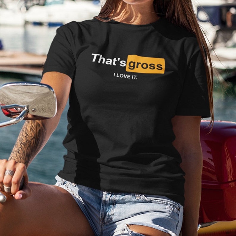 That S Gross I Love It Sexy Offensive Slogan T Shirt Etsy Uk