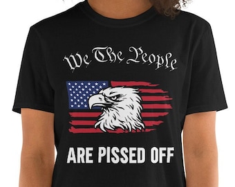 We the People are Pissed off T-shirt - Patriotic Labor Day, Fourth of July, American History Shirt, 2nd Amendment, American Pride Shirt