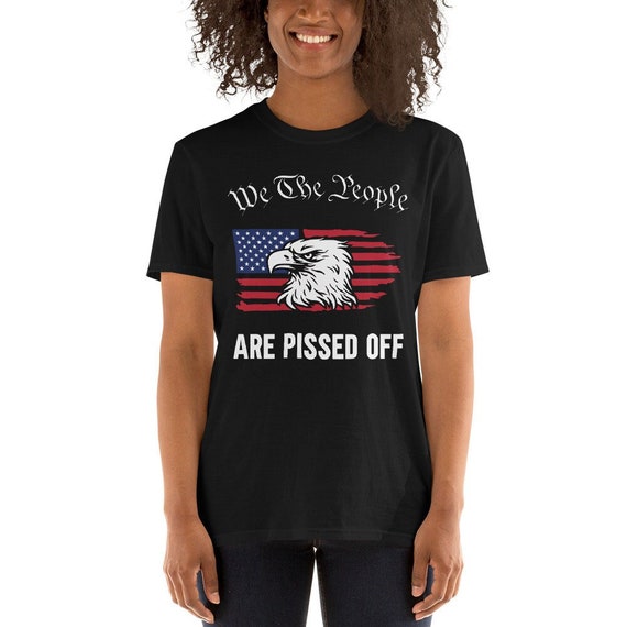 We the People are Pissed off T-shirt - Patriotic Labor Day, Fourth of July, American History Shirt, 2nd Amendment, American Pride Shirt