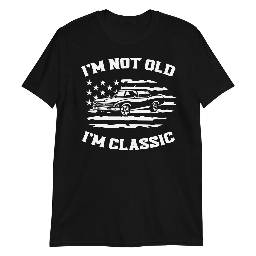 I'm Not Old I'm Classic Shirt Classic Car Lover Mens Etsy