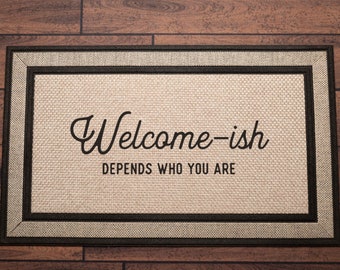 Welcome-ish Depends Who You Are Doormat - Unwelcome mat, quarantine gift, new house homeowner closing gift