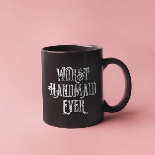 Worst Handmaid Ever Color Ceramic Mug - Digitally Printed - Handmaids Tale - June Gift Mug