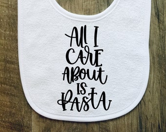 All I Care About Is Pasta - Baby Bib - Photo Prop - Baby Boy - Baby Girl - Baby Shower - Gift - Food - Funny - Script - Personalized - Love