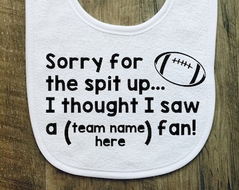 Sorry for the Spit Up, I Thought I Saw a Fan - Baby Bib - Personalized - Customized - Football - Baby Shower - Gift - Sports Fan - Girl Boy