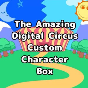 ¡La increíble caja de personajes personalizados de Digital Circus! (¡Lee la descripción!)