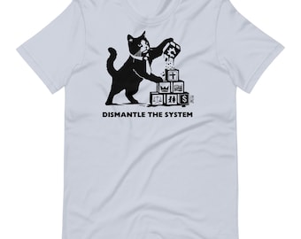 Demontieren Sie das System T-Shirt - Katzenliebhaber Geschenke - Punk Anarchy Antikapitalistische Unterstützung - LBGTQ Rechte - Soziale Kommentar Kleidung
