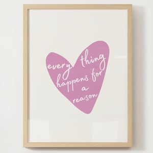 Everything happens for a reason - Quote - Inspirational - Print