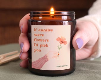Gift for Aunty, Soy Wax Candle, if aunties were flowers I'd pick you