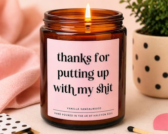 Thanks for putting up with my shit Thank You Gift Soy Candle