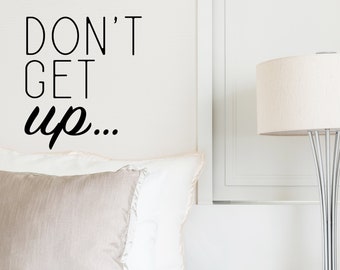 Don't Get Up | Wall Decal | Vinyl Decal | Bedroom Wall Decal | Bedroom Decal | Master Bedroom Decal Bedroom Wall Art | Bedroom Wall Decor,