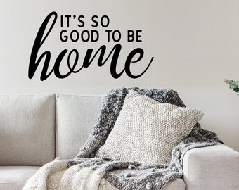 It's So Good To Be Home | Wall Decal | Vinyl Decal | Living Room Wall Art | Welcome Decal | Bedroom Wall Decal | Pantry Decal