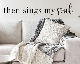 Then Sings My Soul | Wall Decal | Vinyl Decal | How Great Thou Art | Christian Wall Decal | Bible Verse Wall Art | Scripture Wall Decal