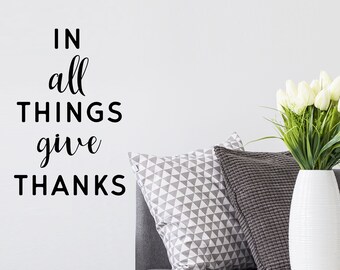 In All Things Give Thanks | Wall Decal | Vinyl Decal | Bible Verse Wall Art | Christian Wall Decal | Christian Wall Art | Scripture Sign