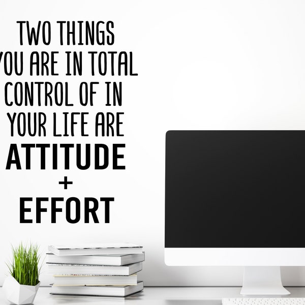 Two Things You Control In Your Life Attitude And Effort | Wall Decal | Vinyl Decal | Office Wall Decal | Office Art | Motivational Decal