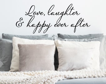 Love Laughter And Happy Ever After | Wall Decal | Vinyl Decal | Bedroom Wall Decal | Bedroom Decal | Master Bedroom Decal | Bedroom Wall Art