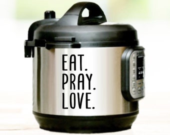 Eat Pray Love | Instant Pot Decal | Instant Pot | Decal For Instant Pot | Vinyl Decal | Instant Pot Wrap | Slow Cooker Decal | Instapot