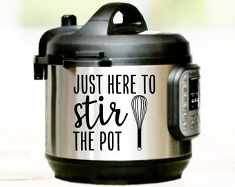 Just Here To Stir The Pot | Instant Pot Decal | Instant Pot | Decal For Instant Pot | Vinyl Decal | Instant Pot Wrap | Slow Cooker Decal