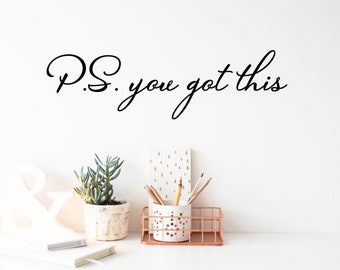 PS You Got This Cursive | Wall Decal | Vinyl Decal | Office Wall Decal | Office Sticker | Motivational Decal | Office Decor | Wall Lettering