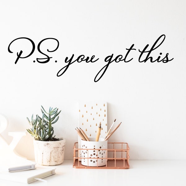 PS You Got This Cursive | Wall Decal | Vinyl Decal | Office Wall Decal | Office Sticker | Motivational Decal | Office Decor | Wall Lettering
